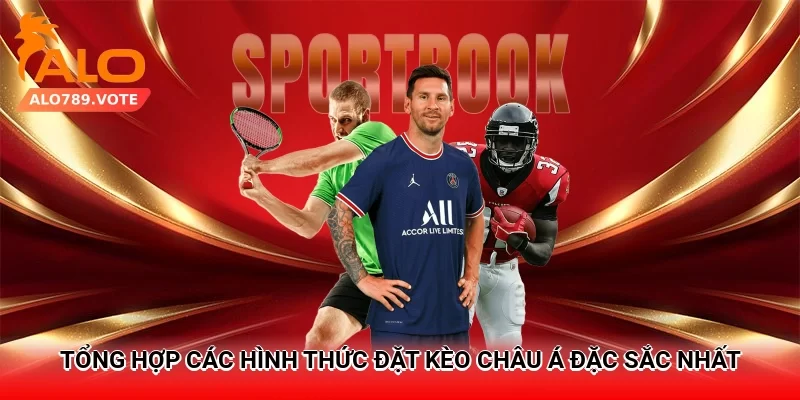 Tổng hợp các hình thức đặt kèo châu Á đặc sắc nhất