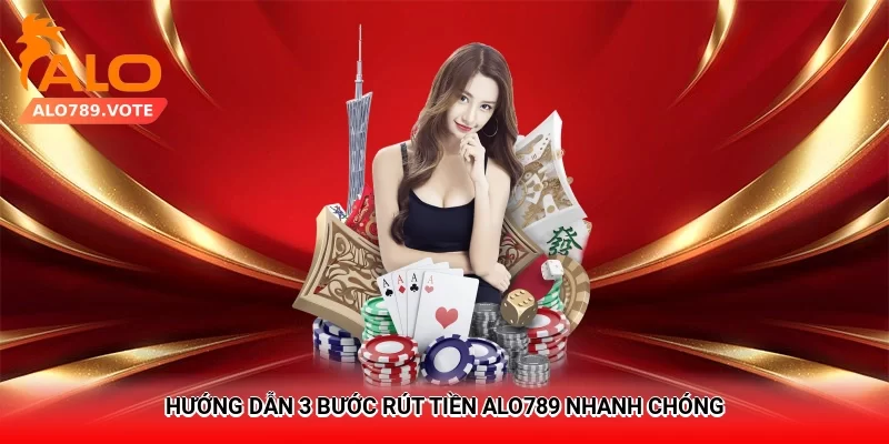 Hướng dẫn 3 bước rút tiền alo789 nhanh chóng